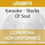 Karaoke - Stacks Of Soul cd musicale di Karaoke