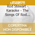 Rod Stewart - Karaoke - The Songs Of Rod Stewart cd