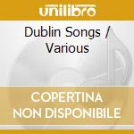 Dublin Songs / Various cd musicale