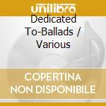Dedicated To-Ballads / Various cd