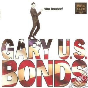 Gary 'Us' Bonds - The Best Of Gary 'Us' Bonds cd musicale di Bond gary u.s.