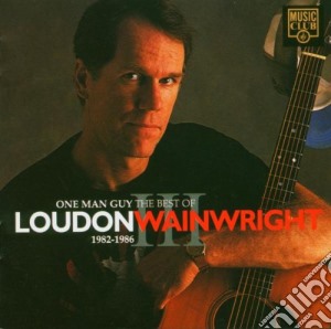 Loudon Wainwright - One Man Guy: The Best Of 1982-1986 cd musicale di WAINWRIGHT LOUDON
