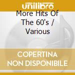 More Hits Of The 60's / Various cd musicale