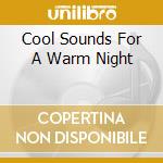 Cool Sounds For A Warm Night cd