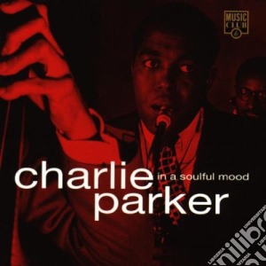 Charlie Parker - In A Soulful Mood cd musicale di PARKER CHARLIE