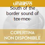 South of the border sound of tex-mex- cd