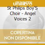 St Philips Boy'S Choir - Angel Voices 2 cd musicale di AA.VV.