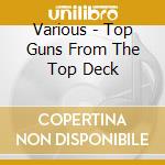 Various - Top Guns From The Top Deck cd
