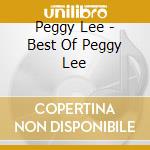 Peggy Lee - Best Of Peggy Lee cd musicale di LEE PEGGY