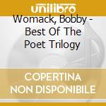 Womack, Bobby - Best Of The Poet Trilogy cd musicale di WOMACK BOBBY