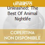 Unleashed: The Best Of Animal Nightlife