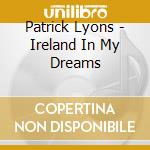 Patrick Lyons - Ireland In My Dreams cd