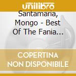 Santamaria, Mongo - Best Of The Fania Years cd musicale di SANTAMARIA MONGO