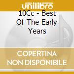 10Cc - Best Of The Early Years cd musicale di 10 CC