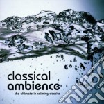 Classical Ambience: The Ultimate In Calming Classics