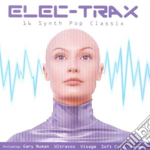 16 Synth Pop Classix - Elec-trax cd musicale di 16 SYNTH POP CLASSIX