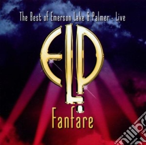 Emerson, Lake & Palmer - Fanfare - Best Of Elp - Live cd musicale di EMERSON LAKE AND PAL