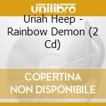 Uriah Heep - Rainbow Demon (2 Cd) cd