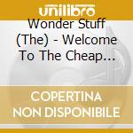 Wonder Stuff (The) - Welcome To The Cheap Seats - Greatest Hits Live cd musicale di WONDERSFTUFF