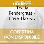Teddy Pendergrass - Love Tko - The Very Best Of Teddy Pendergrass cd musicale di PENDERGRASS TEDDY