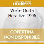 We're Outta Hera-live 1996 cd musicale di RAMONES