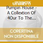 Pumpin House - A Collextion Of 4Our To The Floor Anthems cd