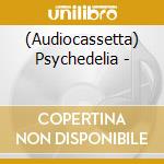 (Audiocassetta) Psychedelia - cd