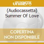 (Audiocassetta) Summer Of Love cd