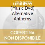 (Music Dvd) Alternative Anthems cd musicale