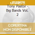 Tony Pastor - Big Bands Vol. 2 cd