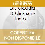 Lacroix,didier & Christian - Tantric Sensuality cd