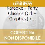 Karaoke - Party Classics (Cd + Graphics) / Various cd musicale di Various Karaoke