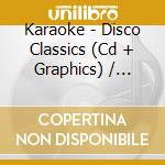 Karaoke - Disco Classics (Cd + Graphics) / Various cd musicale di Various Karaoke