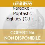 Karaoke - Poptastic Eighties (Cd + Graphics) / Various cd musicale di Various Karaoke