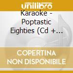 Karaoke - Poptastic Eighties (Cd + Graphics) / Various cd