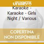 Karaoke - Karaoke - Girls Night / Various cd musicale di Various Karaoke
