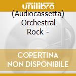 (Audiocassetta) Orchestral Rock - cd