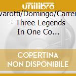 Pavarotti/Domingo/Carreras - Three Legends In One Co (3 Cd) cd musicale di Pavarotti/Domingo/Carreras