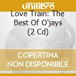 Love Train: The Best Of O'jays (2 Cd) cd