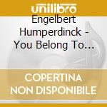 Engelbert Humperdinck - You Belong To My Heart
