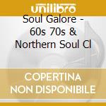 Soul Galore - 60s 70s & Northern Soul Cl cd