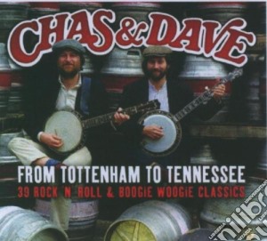 Chas & Dave - From Tottenham To Tennessee (2 Cd) cd musicale di Chas & Dave
