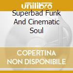 Superbad Funk And Cinematic Soul cd