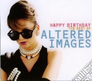 Altered Images - Happy Birthday, The Best Of (2 Cd) cd musicale di ALTERED IMAGES