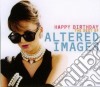 Altered Images - Happy Birthday, The Best Of (2 Cd) cd