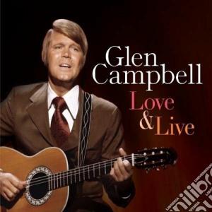 Glen Campbell - Love & Live (2 Cd) cd musicale di Glen Campbell