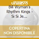 Bill Wyman's Rhythm Kings - Si Si Je Suis Un Rock Star The Best Of Bill Wyman (2 Cd) cd musicale di Bill Wyman And The Rhythm Kings