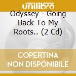 Odyssey - Going Back To My Roots.. (2 Cd) cd musicale di Odyssey