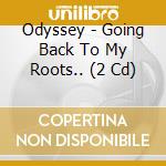 Odyssey - Going Back To My Roots.. (2 Cd) cd