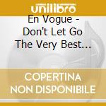 En Vogue - Don't Let Go The Very Best Of (2 Cd) cd musicale di En Vogue